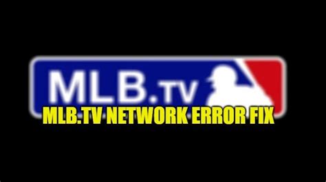 mlb tv network error